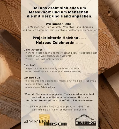 Stellenanzeige der Zimmerei Hirschi AG in Zusammenarbeit mit Truberholz. Gesucht werden eine Projektleiterin oder ein Projektleiter im Holzbau sowie eine Holzbauzeichnerin oder ein Holzbauzeichner (jeweils 80–100 %). Das Inserat beschreibt Aufgaben wie Planung, Koordination und Überwachung von Holzbauprojekten, CAD-Zeichnungen, Termin- und Kostenkontrolle. Gesucht sind Personen mit abgeschlossener Ausbildung im Holzbau und guten MS-Office- sowie CAD-Kenntnissen (Cadwork). Geboten werden spannende Projekte m