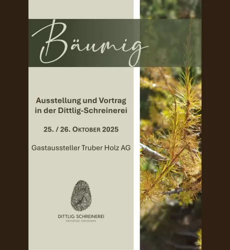 Flyer zur Veranstaltung *„Bäumig“ – Ausstellung und Vortrag in der Dittlig-Schreinerei am 25. und 26. Oktober 2025, mit der Truberholz AG als Gastaussteller. Im Design sind Naturmotive und die Logos von Dittlig-Schreinerei und Truberholz AG zu sehen.
