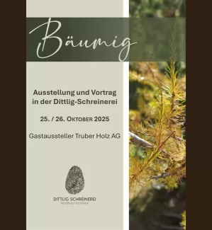 Flyer zur Veranstaltung *„Bäumig“ – Ausstellung und Vortrag in der Dittlig-Schreinerei am 25. und 26. Oktober 2025, mit der Truberholz AG als Gastaussteller. Im Design sind Naturmotive und die Logos von Dittlig-Schreinerei und Truberholz AG zu sehen.