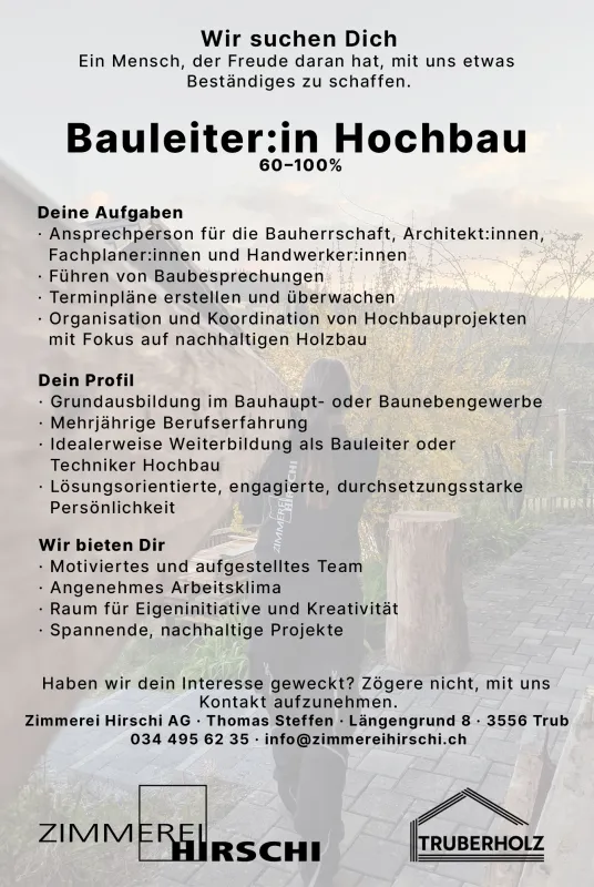Stelleninserat der Zimmerei Hirschi AG: Gesucht wird eine Bauleiterin oder ein Bauleiter Hochbau (60–100%). Aufgelistet sind Aufgaben wie Bauherrenbetreuung, Terminplanung, Organisation und Koordination von nachhaltigen Holzbauprojekten sowie das gewünschte Profil und die angebotenen Vorteile. Kontaktangaben und Logos von Zimmerei Hirschi und Truberholz sind am unteren Rand sichtbar.